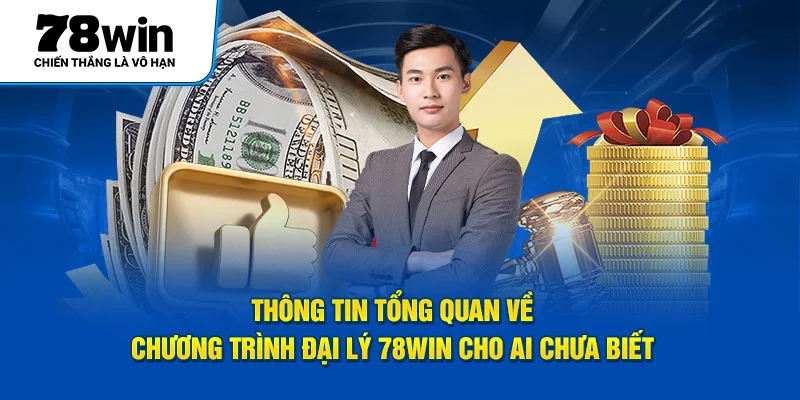 Thông tin tổng quan về chương trình đại lý 78Win cho ai chưa biết